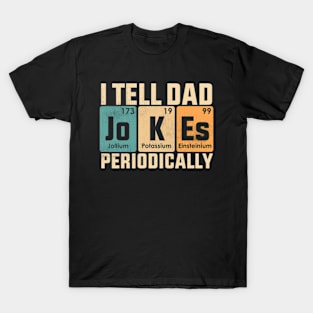 I Tell Dad Jokes Periodically Funny Dad Fathers Day T-Shirt